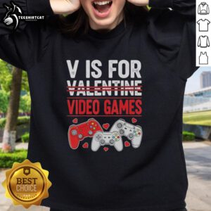 Alt Text: Original V is for Video Games Valentines sweatshirt featuring colorful graphics for gamers celebrating love.