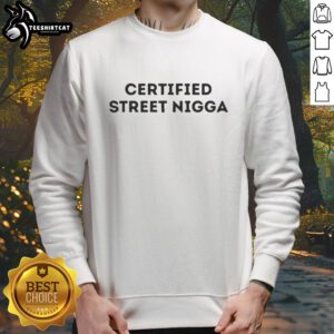Premium Certified Street Nigga Sweatshirt in black, featuring bold graphic design and comfortable fit for urban style.