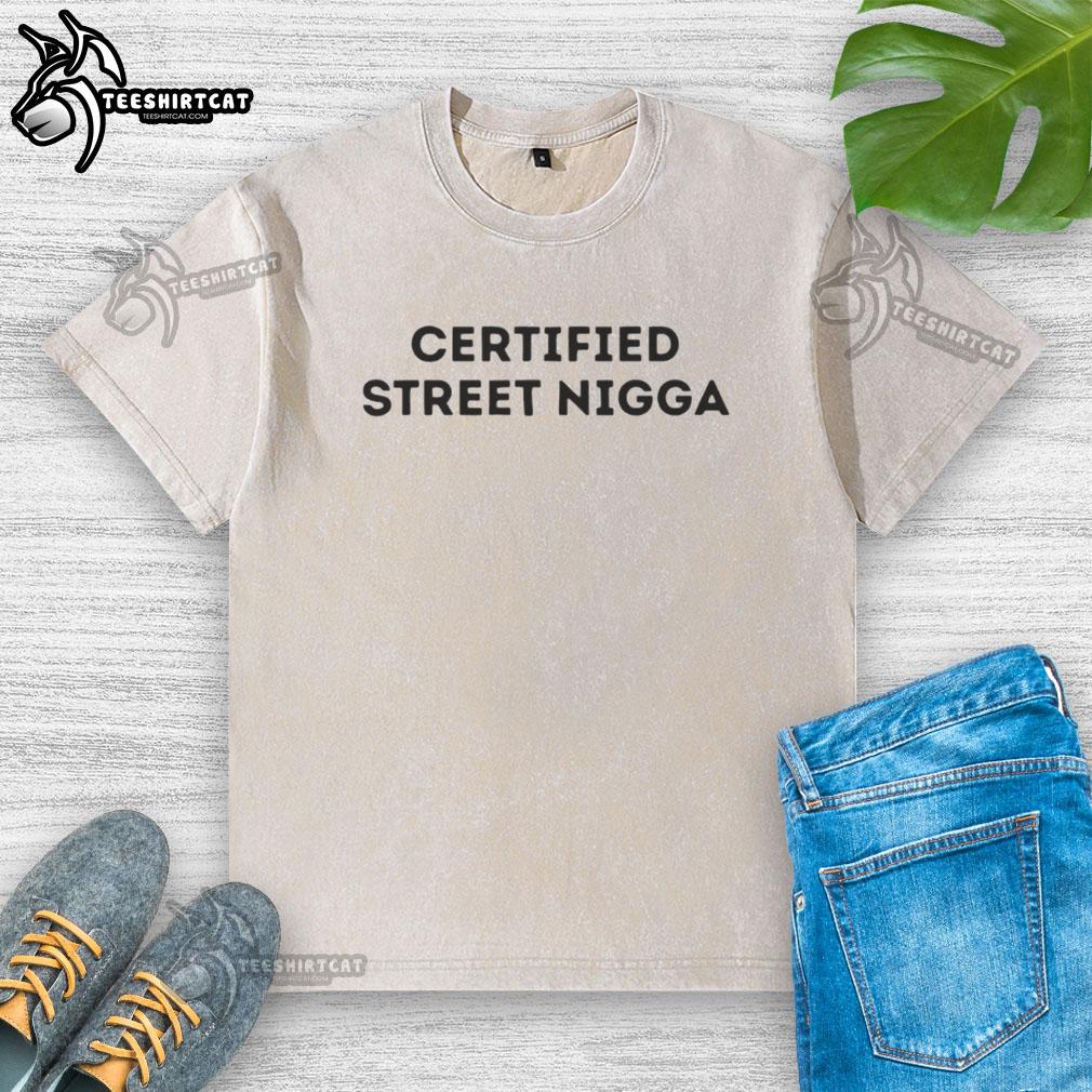 Alt Text: Premium Certified Street Nigga Washed T-Shirt featuring a stylish design and soft fabric for ultimate comfort.