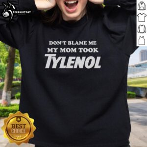 Premium 'Don't Blame Me, My Mom Took Tylenol' Sweatshirt in stylish design, perfect for casual outfits and comfort.