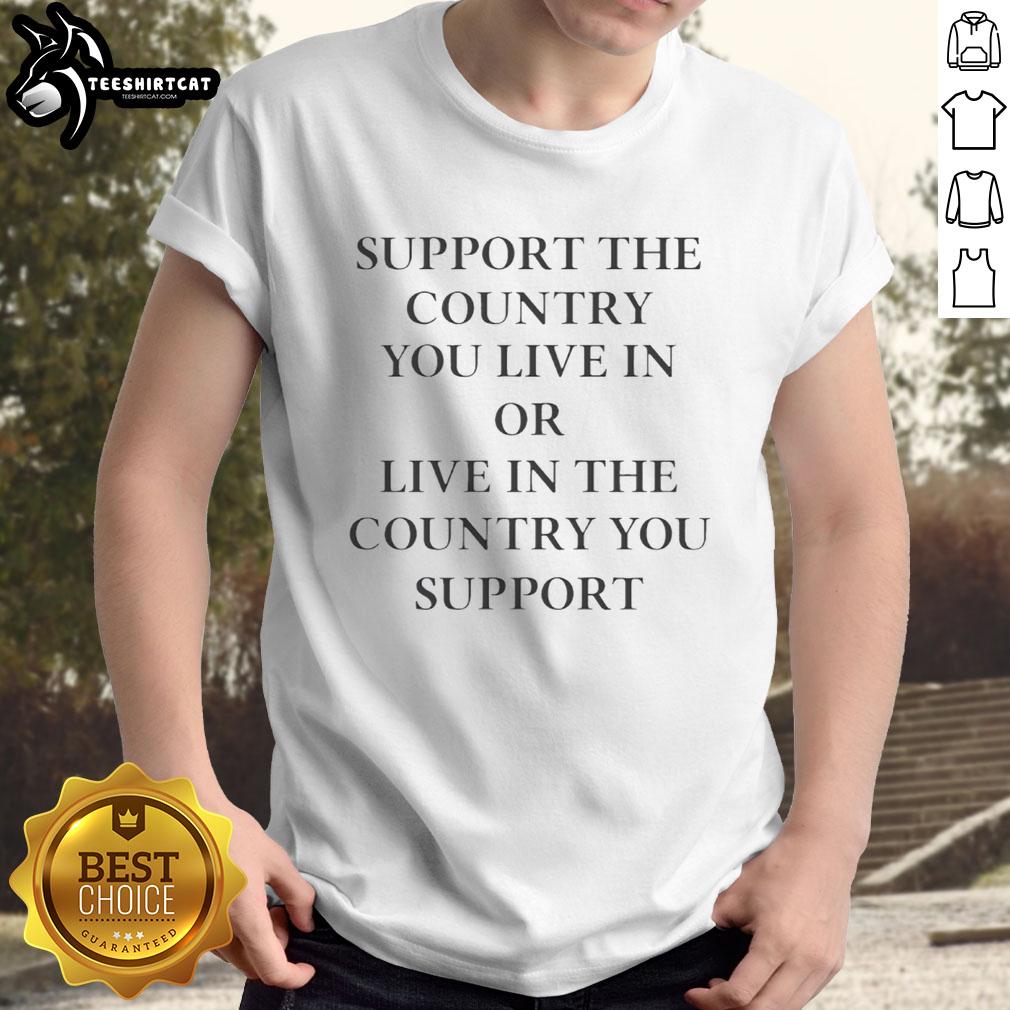 Premium Elon Musk T-Shirt: 'Support The Country You Live In Or Live In The Country You Support' design for fans.