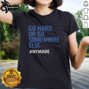 Premium Go Hard or Go Somewhere Else Nymade Ladies Tee in stylish design, perfect for bold and confident women.