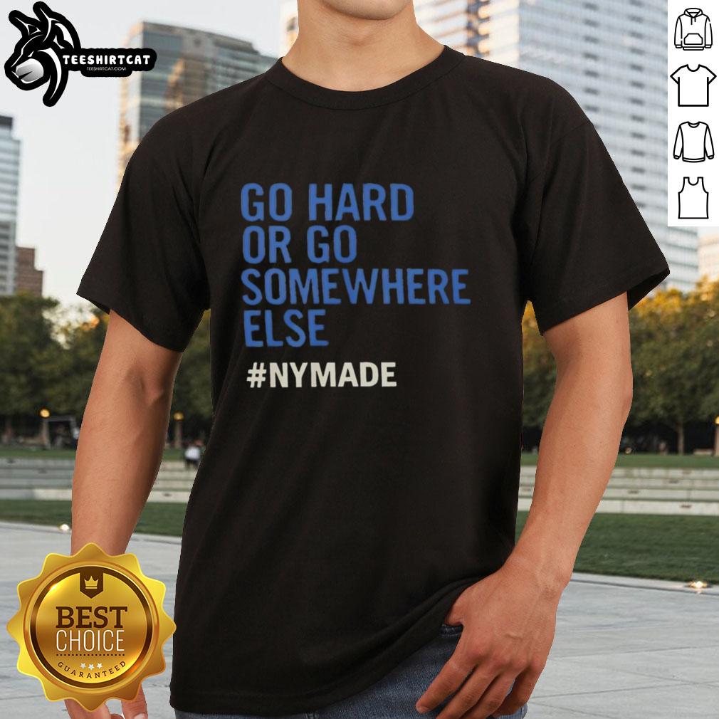 Premium Go Hard Or Go Somewhere Else Nymade T-Shirt displayed on a hanger, showcasing its stylish design and quality fabric.