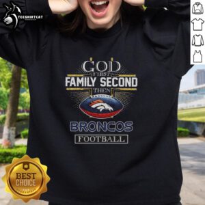 Premium God First Family Second Denver Broncos Football Cross Christian Sweatshirt design featuring bold lettering.