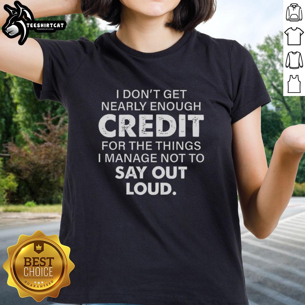 Premium ladies tee featuring 'I Don't Get Nearly Enough Credit For The Things I Manage Not To Say Out Loud' quote.