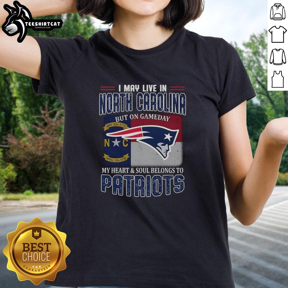 Premium ladies tee featuring 'I May Live In North Carolina But On Gameday My Heart Belongs To New England Patriots' design.