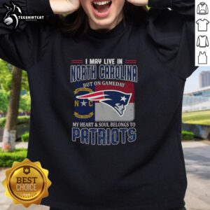 Premium sweatshirt featuring 'I May Live In North Carolina But On Gameday My Heart Belongs To New England Patriots'