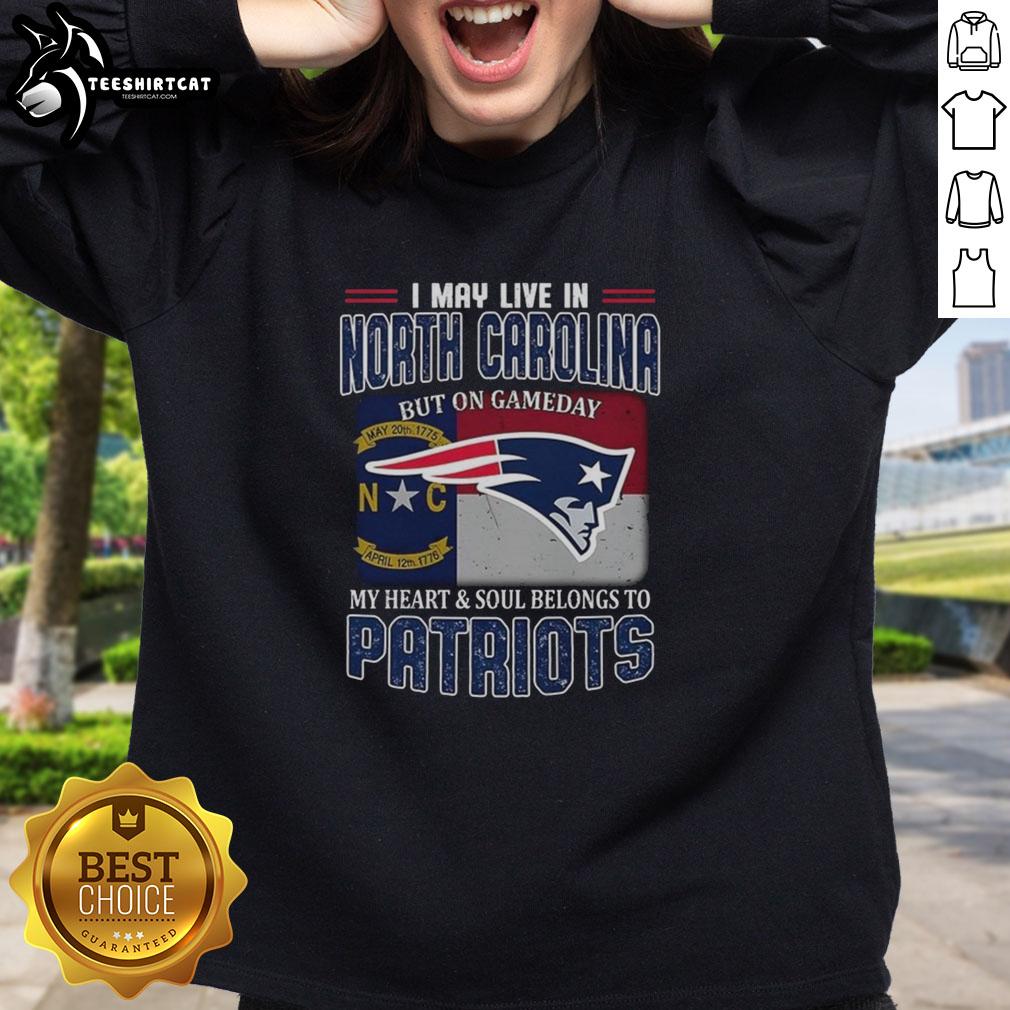 Premium sweatshirt featuring 'I May Live In North Carolina But On Gameday My Heart Belongs To New England Patriots'