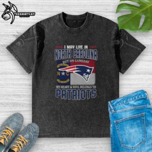 Premium washed t-shirt reading 'I May Live In North Carolina But On Gameday My Heart Belongs To New England Patriots'