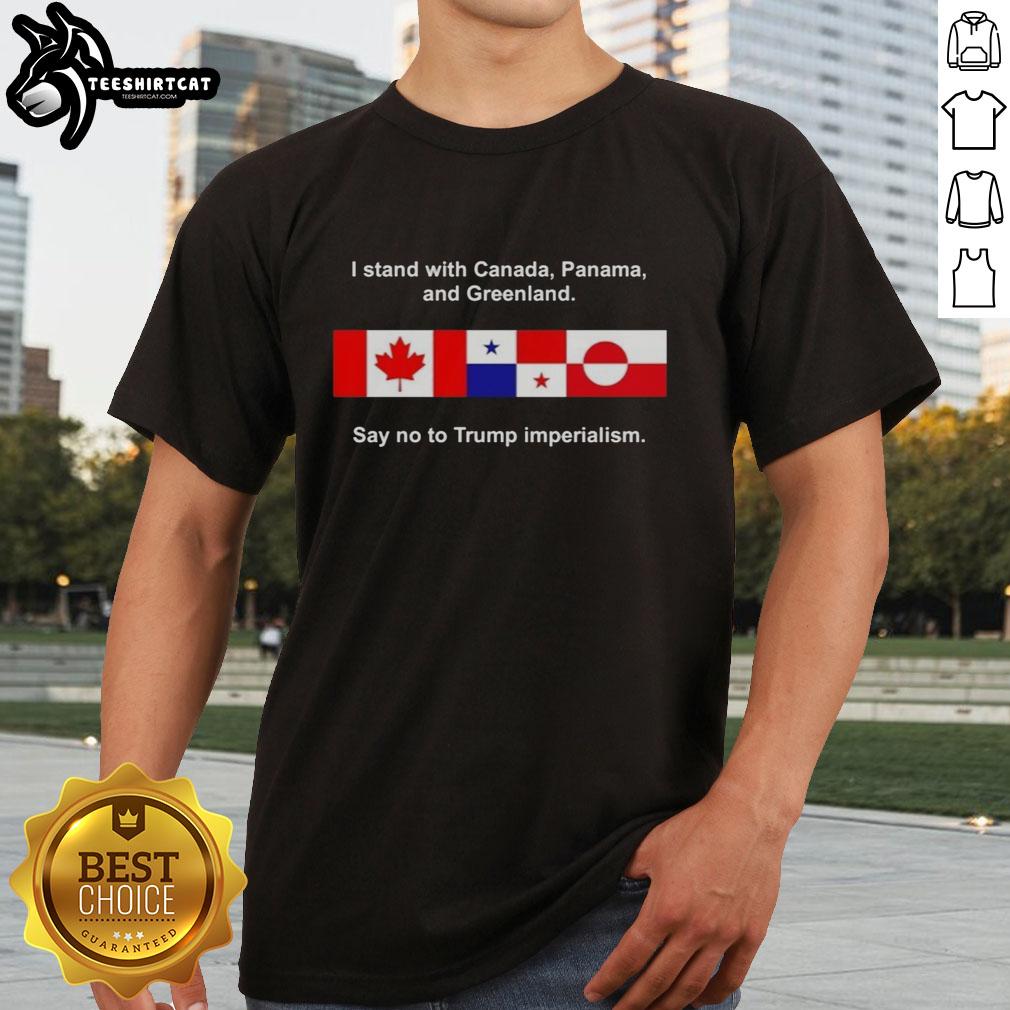 Premium I Stand With Canada Panama And Greenland Say No To Trump Imperialism T-Shirt, featuring bold protest graphics.