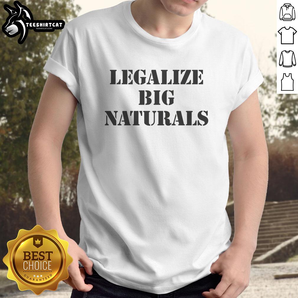 Alt Text: Premium Legalize Big Naturals T-Shirt featuring a stylish design, perfect for casual wear and expressing unique style.