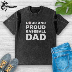 Premium Loud and Proud Baseball Dad Washed T-Shirt in casual style, perfect for cheering at games or everyday wear.
