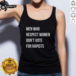 Premium tank top for men featuring the message 'Men Who Respect Women Don't Vote For Rapists' in bold print.