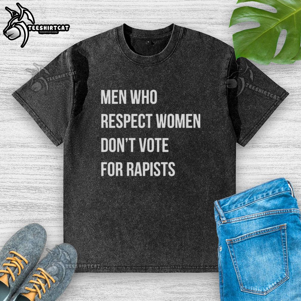Premium mens washed t-shirt featuring 'Respect Women, Dont Vote for Rapists' slogan, promoting respect and awareness.