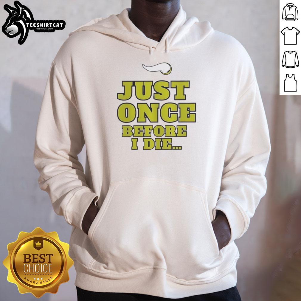 Premium Minnesota Vikings NFL hoodie featuring 'Just Once Before I Die' slogan, perfect for passionate fans.