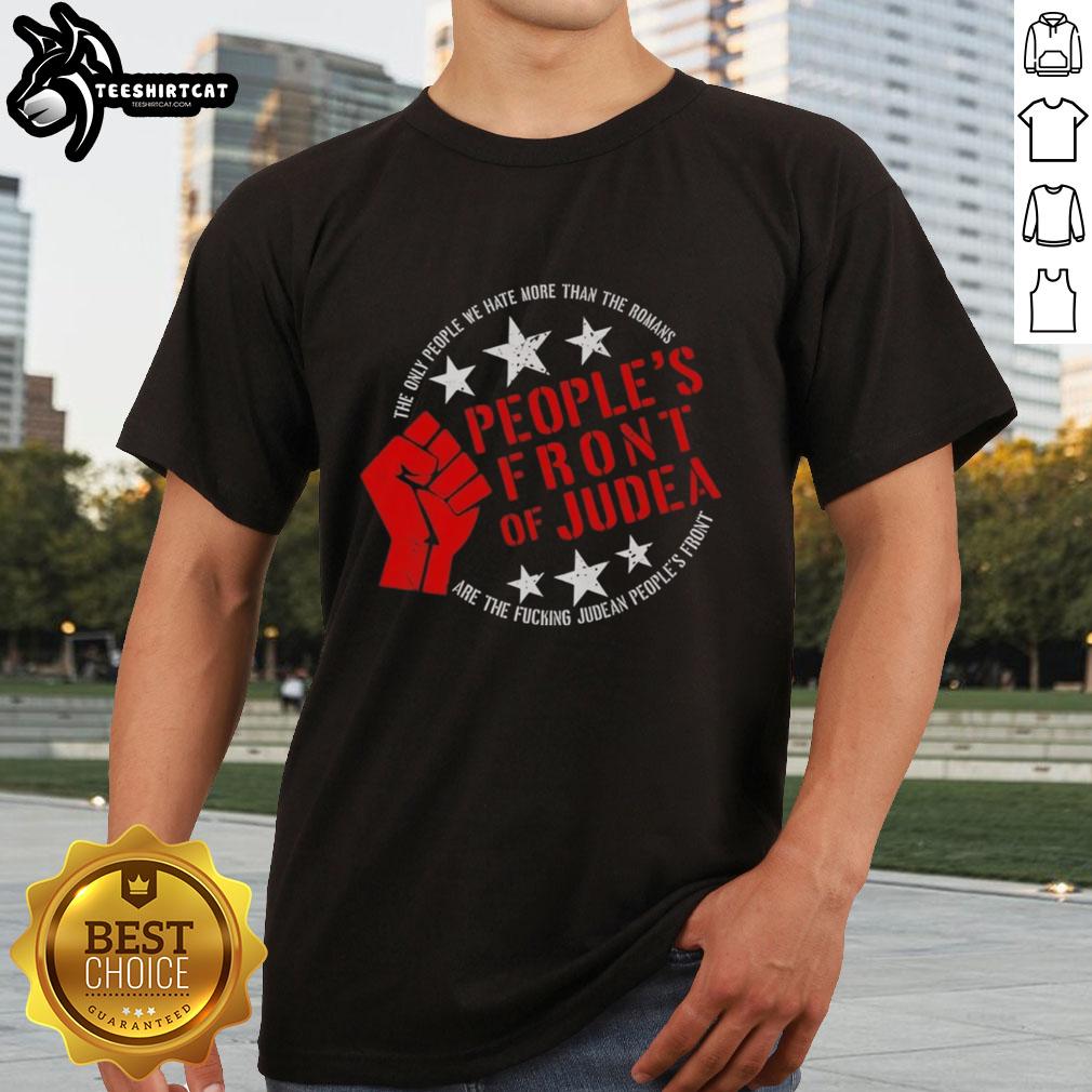 Premium Peoples Front of Judea T-Shirt featuring 'The Only People We Hate More Than The Romans Are Judean Peoples Front' design.