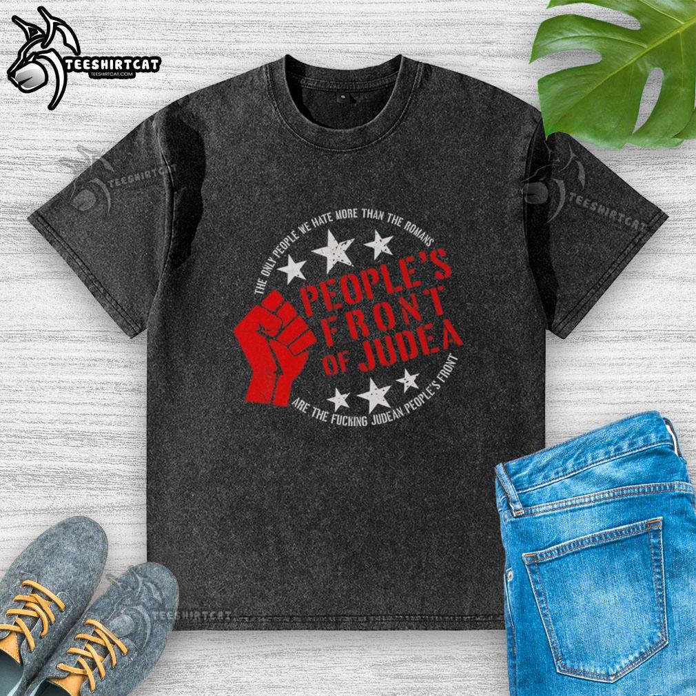 Premium Peoples Front of Judea T-shirt featuring the slogan 'The Only People We Hate More Than The Romans are Judean Peoples Front.'