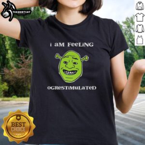 Alt Text: Premium Shrek I Am Feeling Ogrestimulated Ladies Tee featuring a vibrant design and comfortable fit for fans.