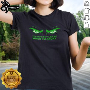 Premium 'You Wouldn't Like Me When I'm Angry' Ladies Tee featuring bold text on a stylish fitted shirt.