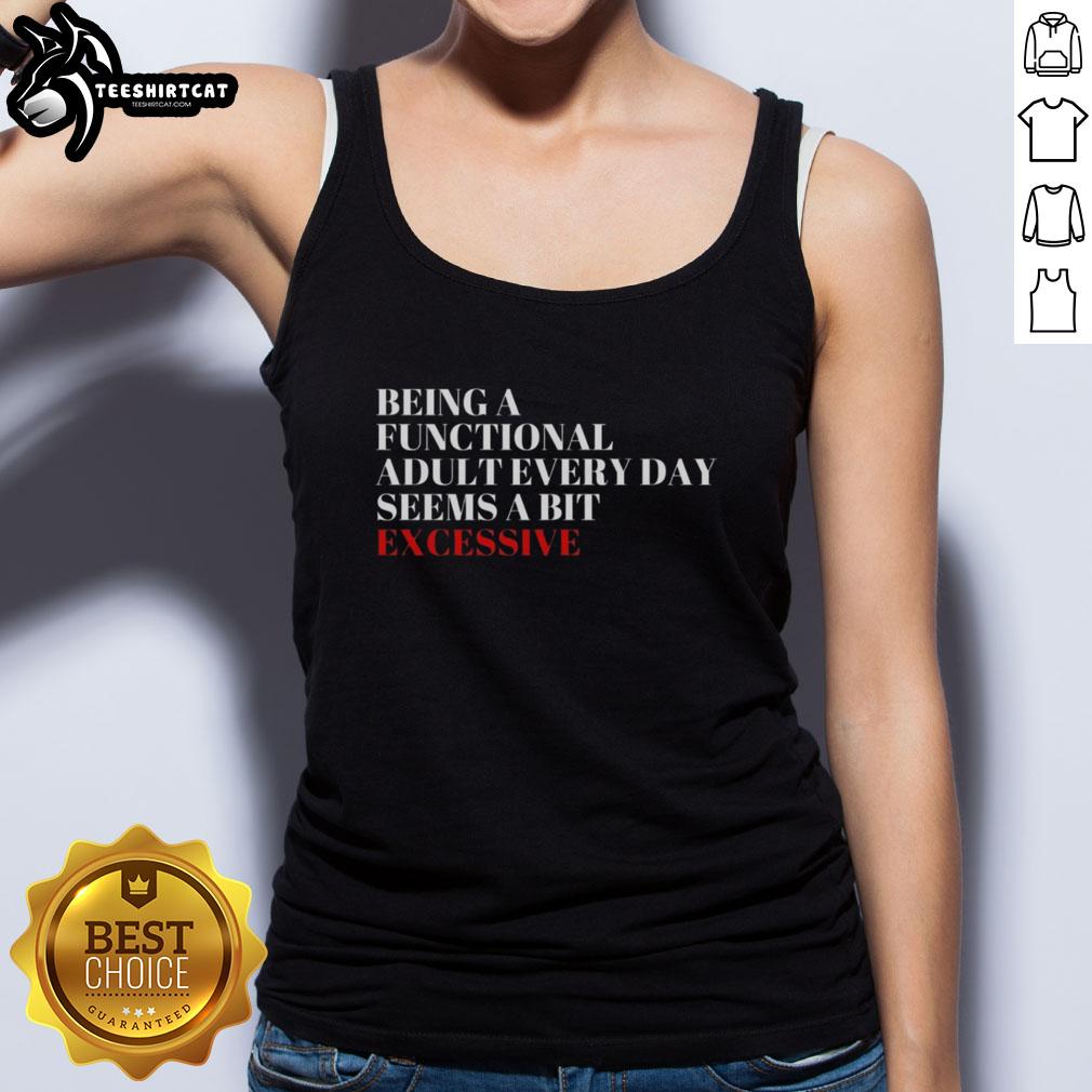 Trendy tank top with 'Pretty Being a Functional Adult Every Day Seems a Bit Excessive' graphic design, perfect for casual wear.