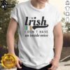 Alt Text: Pretty I'M Irish I Don'T Have An Inside Voice T-Shirt featuring the Republic of Ireland flag design.