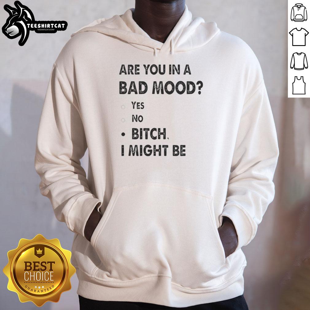 Trendy black hoodie featuring 'Are You In A Bad Mood? Bitch, I Might Be' text for casual streetwear style.