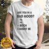 Top Are You In A Bad Mood Bitch I Might Be T-Shirt featuring bold text and a stylish design for casual wear.
