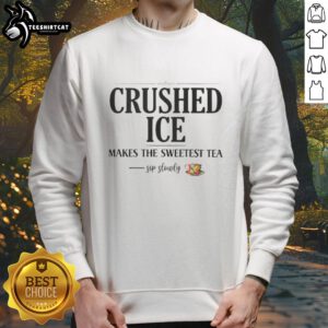 Cozy sweatshirt featuring 'Top Crushed Ice Makes The Sweetest Tea' design, perfect for sipping tea and staying stylish.
