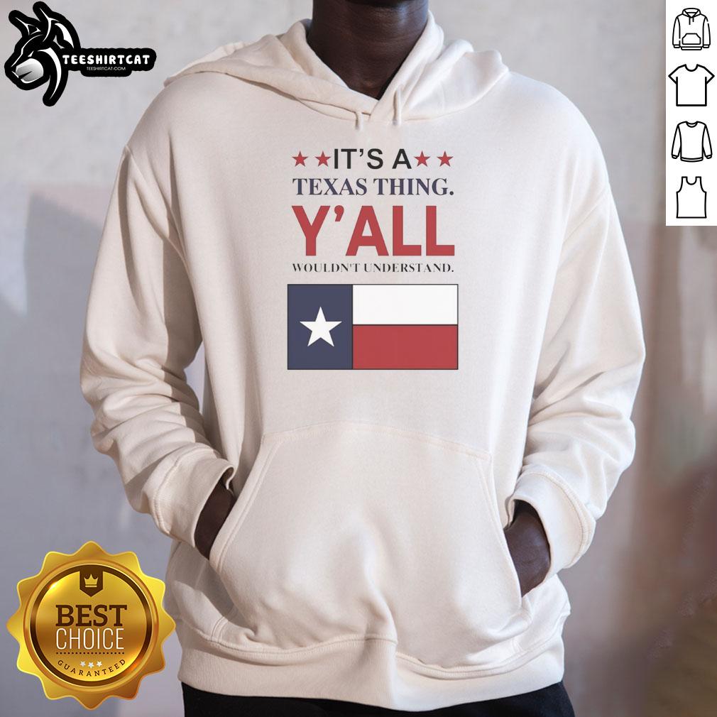 Top It's a Texas Thing Y'all Wouldn't Understand flag hoodie featuring a vibrant Texas flag design in casual style.