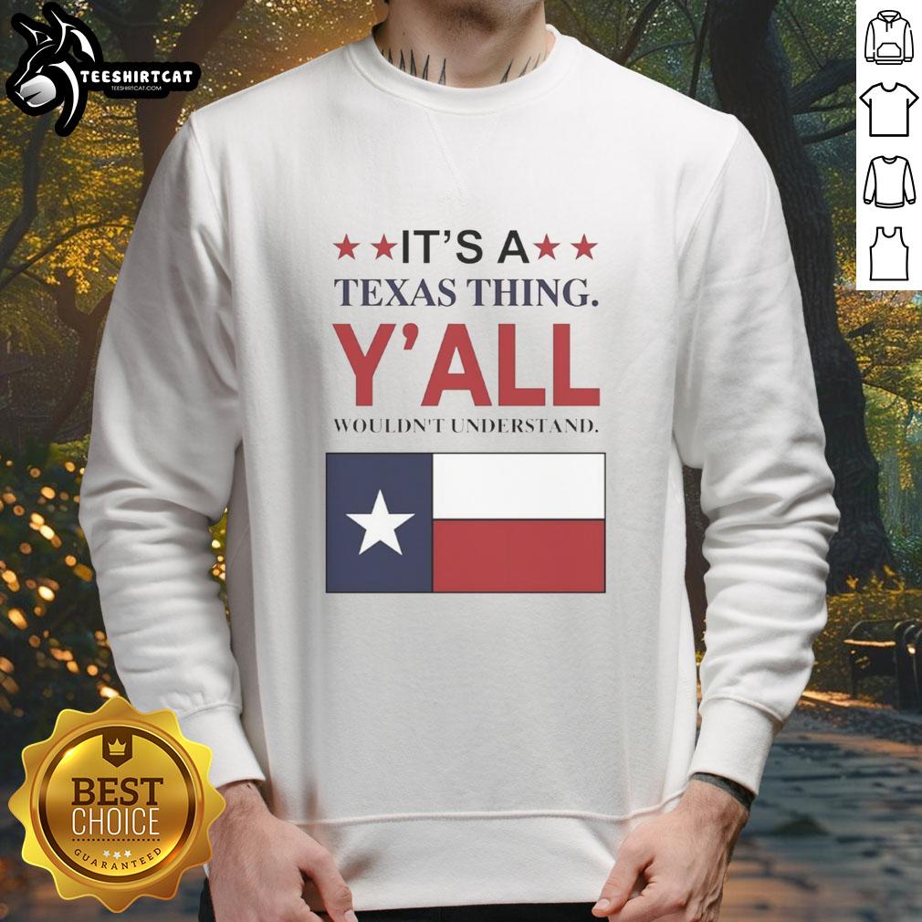 Alt Text: Cozy 'Top It's A Texas Thing Y'all Wouldn't Understand' flag sweatshirt, perfect for Texas pride and casual wear.