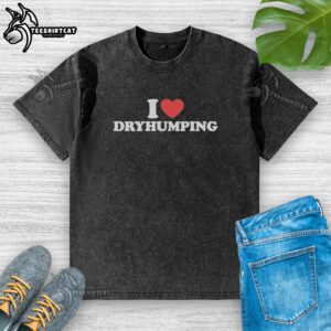 Funny I Heart Dry Humping washed t-shirt featuring playful graphic for humor enthusiasts and unique fashion lovers.