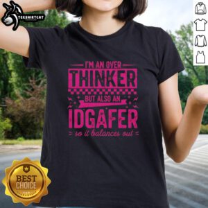 Funny ladies tee featuring 'I'm an over-thinker but also an IDGAFer, so it balances out' design for casual wear.