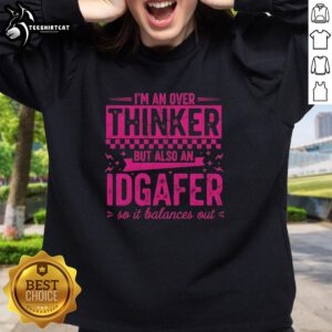 Funny 'I'm an Overthinker but Also an IDGAFer' sweatshirt showcasing a humorous design perfect for casual wear.