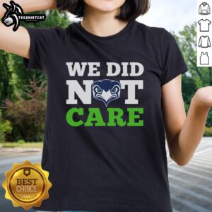 Good Seattle Seahawks We Did Not Care ladies tee featuring bold graphic design for passionate fans.