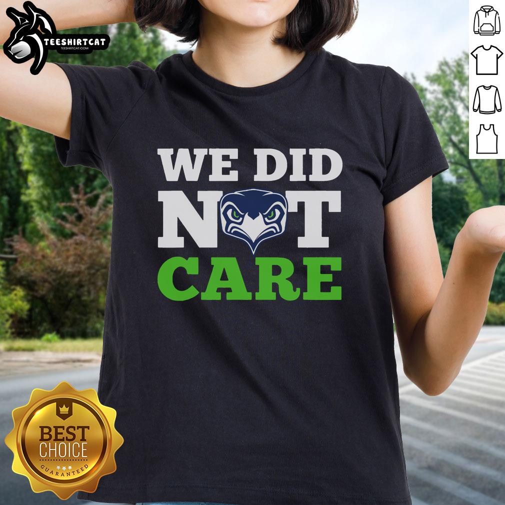 Good Seattle Seahawks We Did Not Care ladies tee featuring bold graphic design for passionate fans.