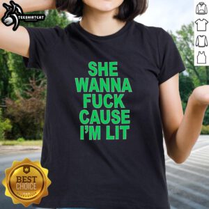 Good She Wanna Fck Cause I'm Lit Ladies Tee featuring a trendy design perfect for casual outings and expressing confidence.