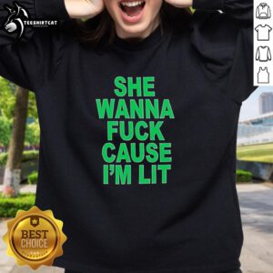 Alt Text: Good She Wanna Fck Cause I'm Lit sweatshirt in stylish design, perfect for casual wear and making a statement.