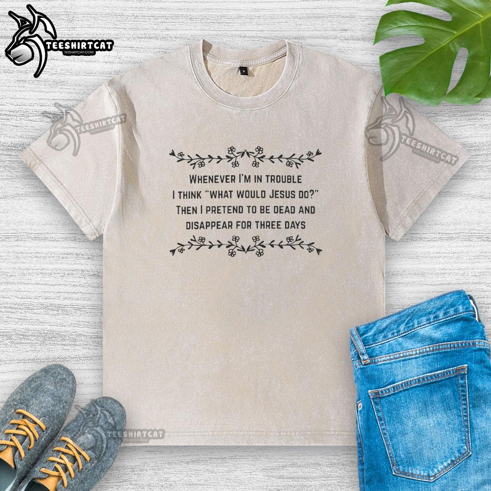 Good WWJD t-shirt featuring 'What Would Jesus Do?' slogan, perfect for expressing faith in challenging times.
