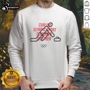 Nice Curling Olympic Sport Stronger Together Sweatshirt, featuring a stylish design perfect for curling fans and athletes.