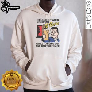 Funny hoodie design: 'Nice Girls Like It When You Drink 12 Beers While Hanging Out & Can't Get Hard'