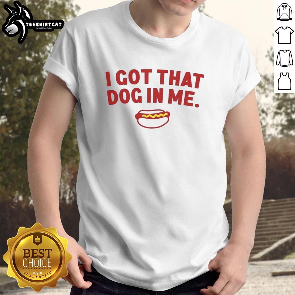 Nice I Got That Dog In Me Hot Dog T-Shirt featuring a playful design and vibrant colors for dog lovers and foodies.