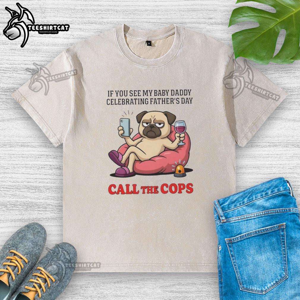 Adorable pug dog wearing a Call the Cops T-shirt, celebrating Father's Day with a playful and humorous vibe.