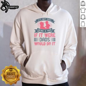 Official 'It's Not Easy Being A Mom' hoodie for moms, featuring a humorous quote about parenting challenges.