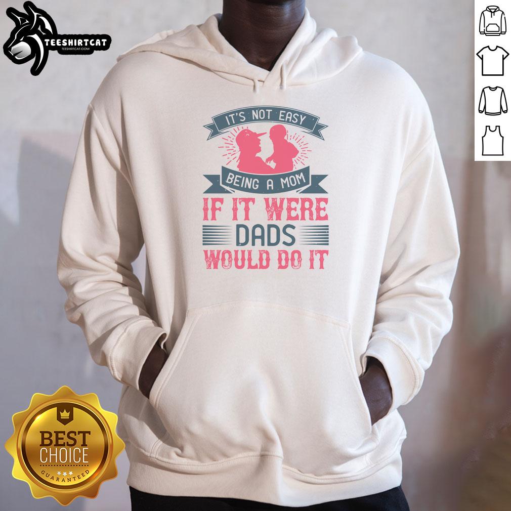 Official 'It's Not Easy Being A Mom' hoodie for moms, featuring a humorous quote about parenting challenges.
