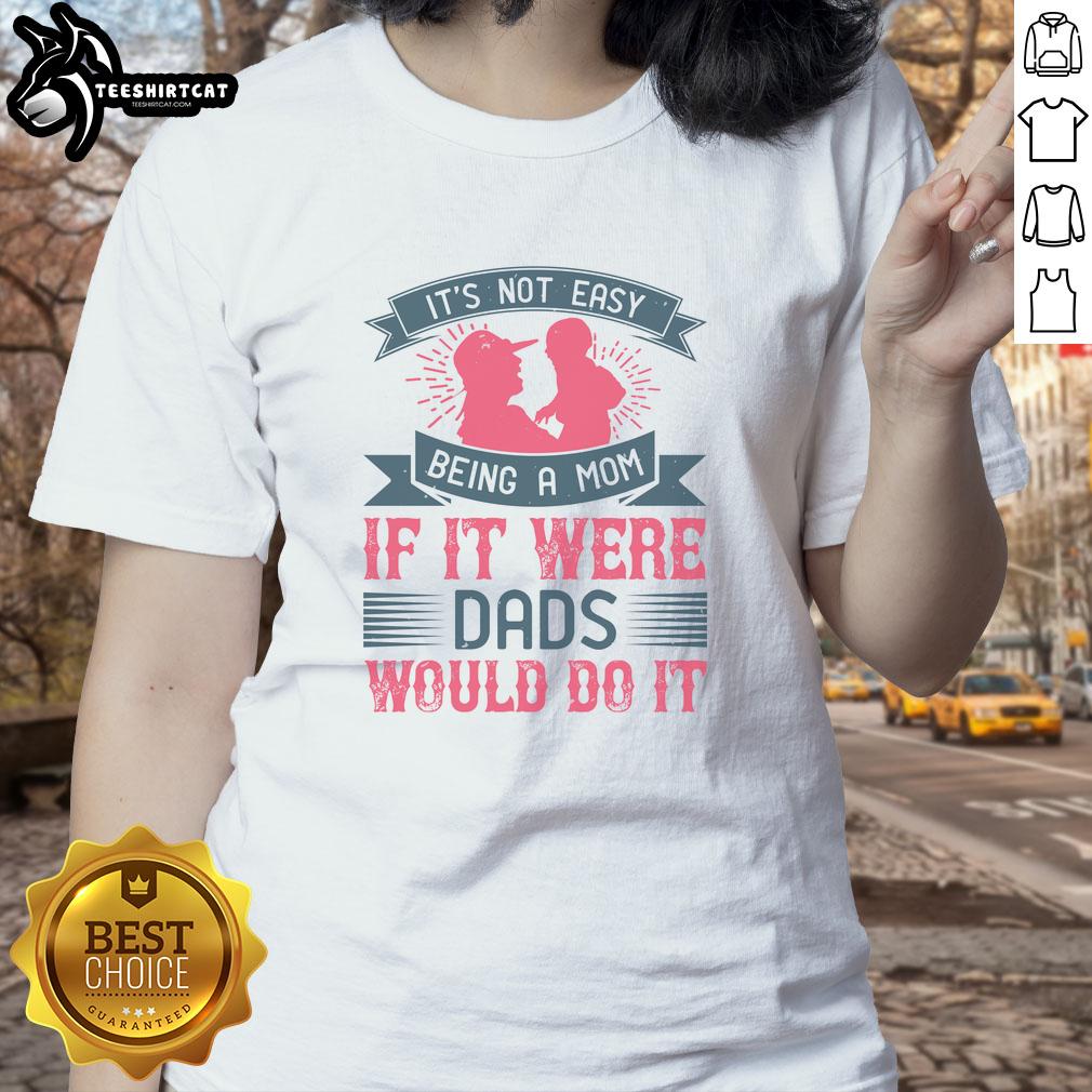 Official 'It's Not Easy Being A Mom' ladies tee featuring a humorous quote about motherhood and parenting challenges.