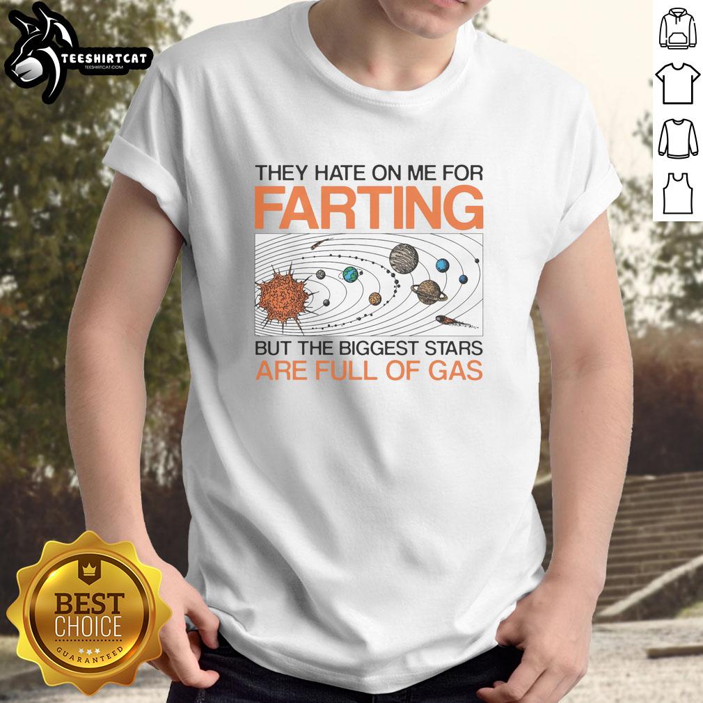 Official 'They Hate On Me For Farting But The Biggest Stars Are Full Of Gas' tee shirt showcasing a fun, humorous design.