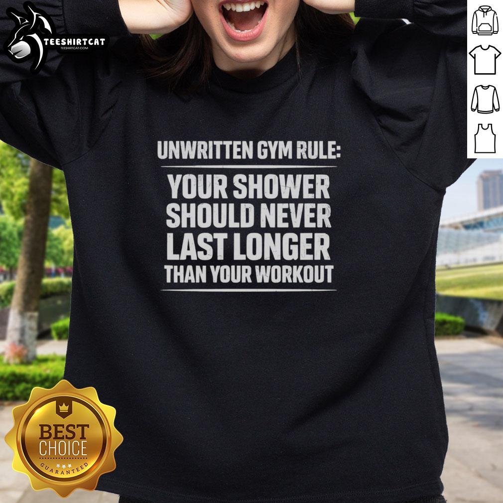 Alt Text: Official Unwritten Gym Rule sweatshirt: 'Your shower should never last longer than your workout' in bold lettering.