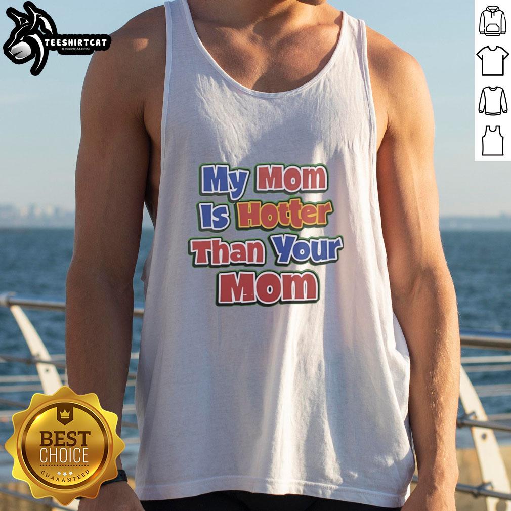 Original My Mom Is Hotter Than Your Mom Tank Top in vibrant colors, perfect for casual summer outfits and playful humor.