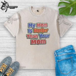 Original My Mom Is Hotter Than Your Mom washed t-shirt displayed on a hanger, showcasing trendy casual wear.