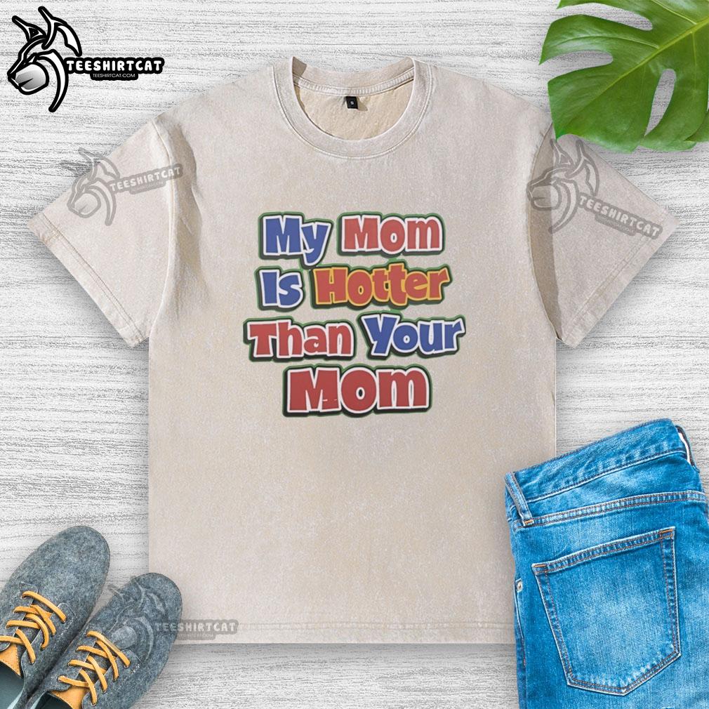 Original My Mom Is Hotter Than Your Mom washed t-shirt displayed on a hanger, showcasing trendy casual wear.